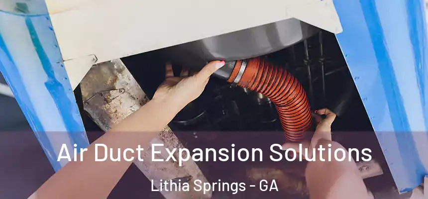 Air Duct Expansion Solutions Lithia Springs - GA