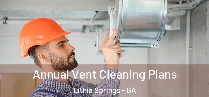  Annual Vent Cleaning Plans Lithia Springs - GA
