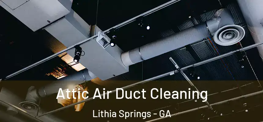  Attic Air Duct Cleaning Lithia Springs - GA