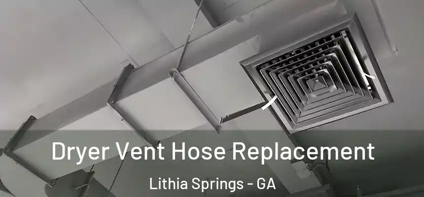  Dryer Vent Hose Replacement Lithia Springs - GA