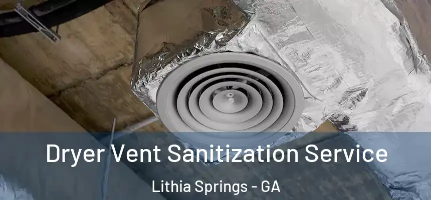 Dryer Vent Sanitization Service Lithia Springs - GA