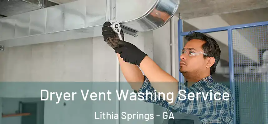 Dryer Vent Washing Service Lithia Springs - GA