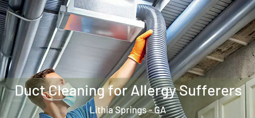  Duct Cleaning for Allergy Sufferers Lithia Springs - GA