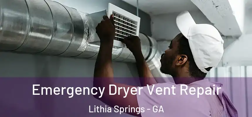Emergency Dryer Vent Repair Lithia Springs - GA