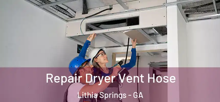 Repair Dryer Vent Hose Lithia Springs - GA