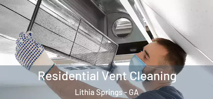 Residential Vent Cleaning Lithia Springs - GA