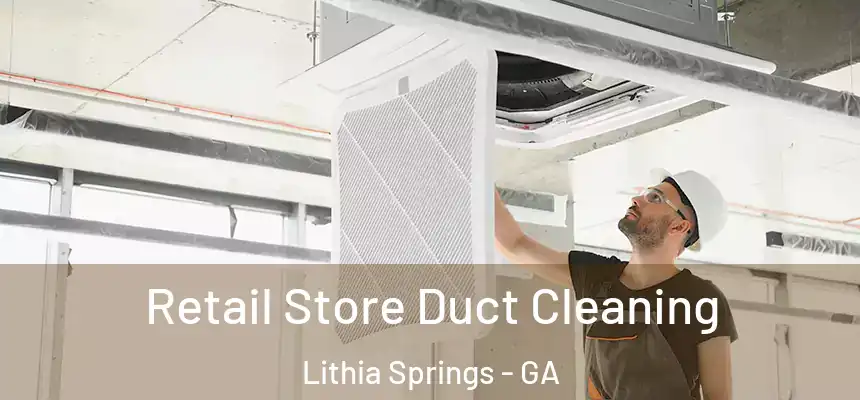 Retail Store Duct Cleaning Lithia Springs - GA