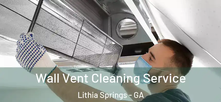 Wall Vent Cleaning Service Lithia Springs - GA